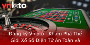 Đăng ký Vnloto - Khám Phá Thế Giới Xổ Số Điện Tử An Toàn và Tiện Lợi 3 Ang Ky Vnloto Kham Pha The Gioi Xo So Ien Tu An Toan Va Tien Loi