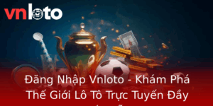 Đăng Nhập Vnloto - Khám Phá Thế Giới Lô Tô Trực Tuyến Đầy Hấp Dẫn 4 Ang Nhap Vnloto Kham Pha The Gioi Lo To Truc Tuyen Ay Hap Dan