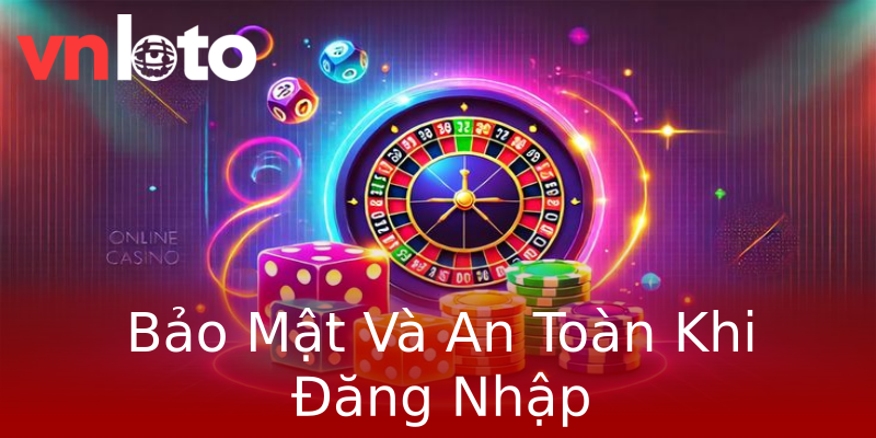 Bảo Mật Và An Toàn Khi Đăng Nhập Bảo Mật Và An Toàn Khi Đăng Nhập
