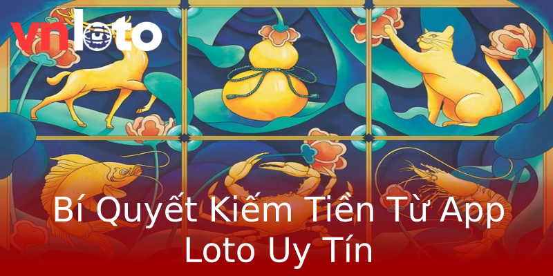 Bí Quyết Kiếm Tiền Từ App Loto Uy Tín Bí Quyết Kiếm Tiền Từ App Loto Uy Tín