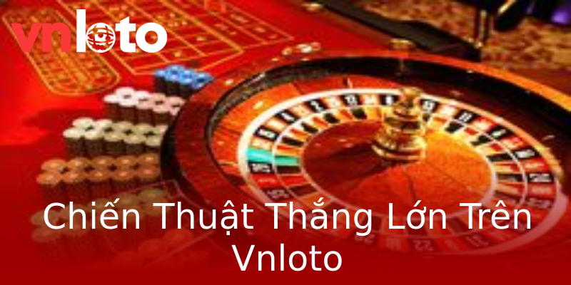 Chiến Thuật Thắng Lớn Trên Vnloto Chiến Thuật Thắng Lớn Trên Vnloto
