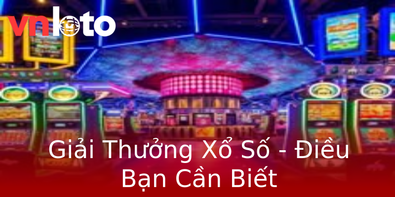 Giải Thưởng Xổ Số - Điều Bạn Cần Biết Giải Thưởng Xổ Số - Điều Bạn Cần Biết