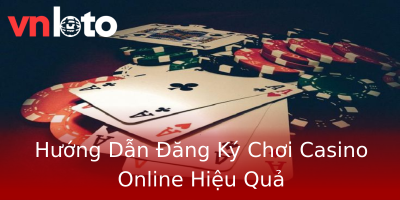 Hướng Dẫn Đăng Ký Chơi Casino Online Hiệu Quả Hướng Dẫn Đăng Ký Chơi Casino Online Hiệu Quả