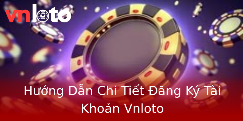 Hướng Dẫn Chi Tiết Đăng Ký Tài Khoản Vnloto Hướng Dẫn Chi Tiết Đăng Ký Tài Khoản Vnloto