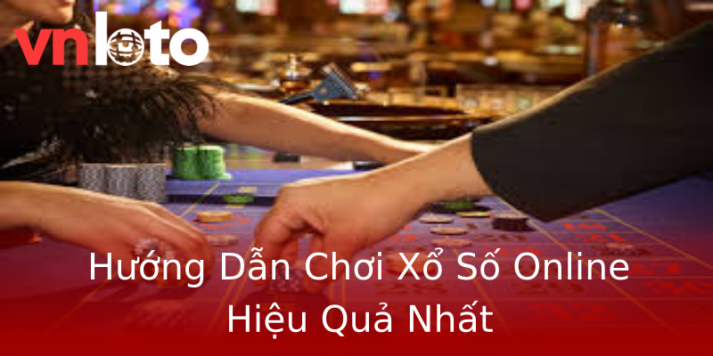 Hướng Dẫn Chơi Xổ Số Online Hiệu Quả Nhất Hướng Dẫn Chơi Xổ Số Online Hiệu Quả Nhất