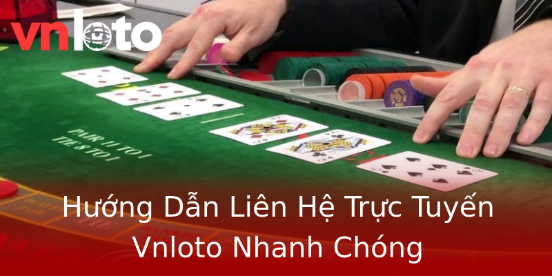Hướng Dẫn Liên Hệ Trực Tuyến Vnloto Nhanh Chóng Hướng Dẫn Liên Hệ Trực Tuyến Vnloto Nhanh Chóng