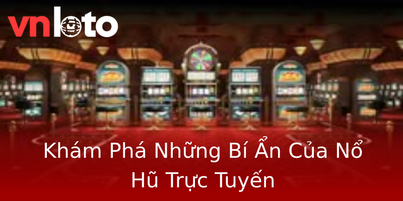 Khám Phá Những Bí Ẩn Của Nổ Hũ Trực Tuyến Khám Phá Những Bí Ẩn Của Nổ Hũ Trực Tuyến