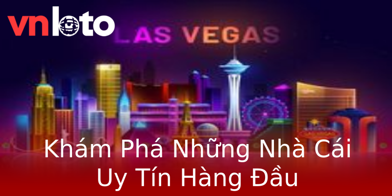 Khám Phá Những Nhà Cái Uy Tín Hàng Đầu Khám Phá Những Nhà Cái Uy Tín Hàng Đầu