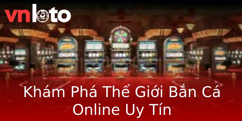 Khám Phá Thế Giới Bắn Cá Online Uy Tín Khám Phá Thế Giới Bắn Cá Online Uy Tín