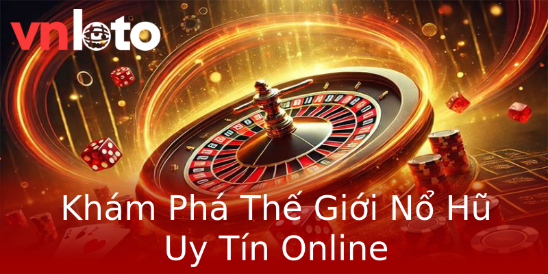 Khám Phá Thế Giới Nổ Hũ Uy Tín Online Khám Phá Thế Giới Nổ Hũ Uy Tín Online
