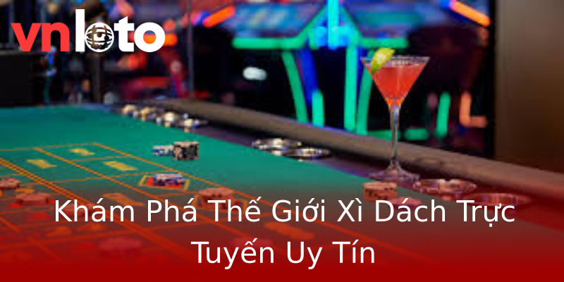 Khám Phá Thế Giới Xì Dách Trực Tuyến Uy Tín Khám Phá Thế Giới Xì Dách Trực Tuyến Uy Tín