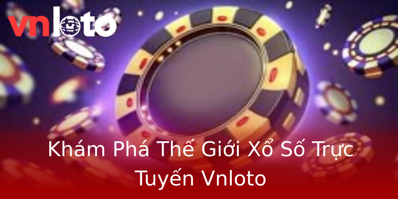 Khám Phá Thế Giới Xổ Số Trực Tuyến Vnloto Khám Phá Thế Giới Xổ Số Trực Tuyến Vnloto