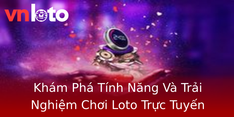 Khám Phá Tính Năng Và Trải Nghiệm Chơi Loto Trực Tuyến Khám Phá Tính Năng Và Trải Nghiệm Chơi Loto Trực Tuyến
