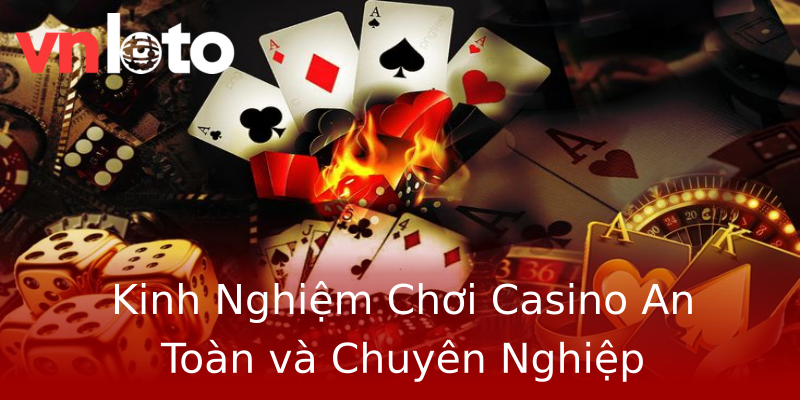 Kinh Nghiệm Chơi Casino An Toàn và Chuyên Nghiệp Kinh Nghiệm Chơi Casino An Toàn và Chuyên Nghiệp
