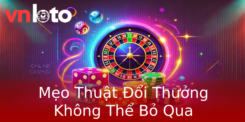 Mẹo Thuật Đổi Thưởng Không Thể Bỏ Qua Mẹo Thuật Đổi Thưởng Không Thể Bỏ Qua