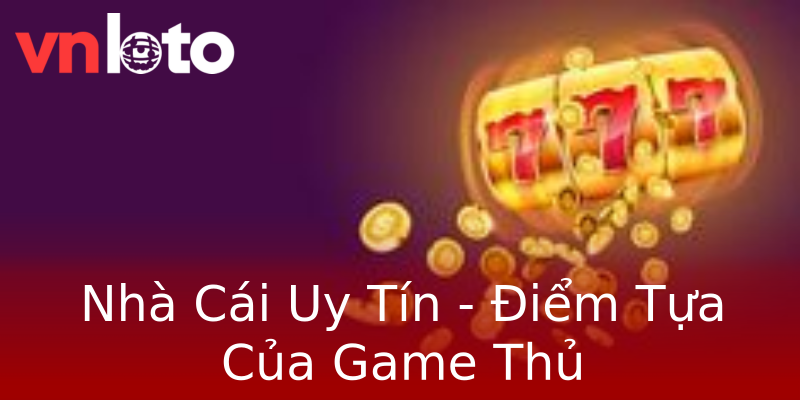 Nhà Cái Uy Tín - Điểm Tựa Của Game Thủ Nhà Cái Uy Tín - Điểm Tựa Của Game Thủ