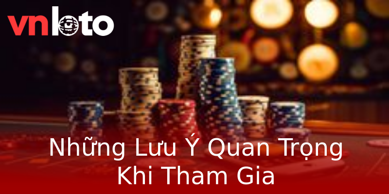 Những Lưu Ý Quan Trọng Khi Tham Gia Những Lưu Ý Quan Trọng Khi Tham Gia