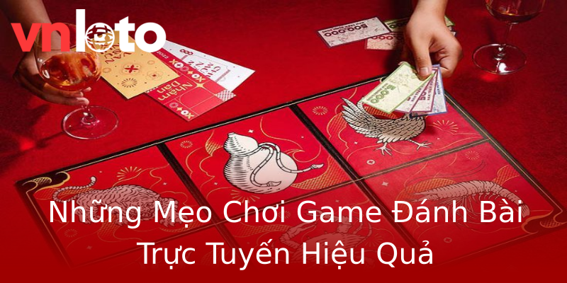 Những Mẹo Chơi Game Đánh Bài Trực Tuyến Hiệu Quả Những Mẹo Chơi Game Đánh Bài Trực Tuyến Hiệu Quả