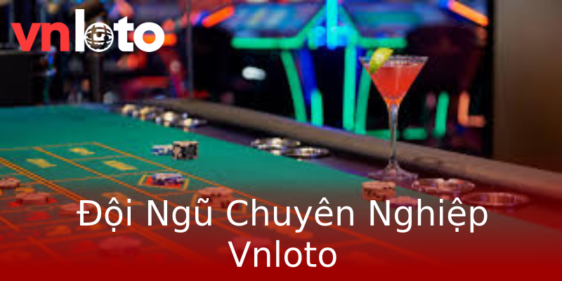 Đội Ngũ Chuyên Nghiệp Vnloto Đội Ngũ Chuyên Nghiệp Vnloto