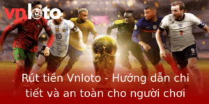 Rút tiền Vnloto - Hướng dẫn chi tiết và an toàn cho người chơi 6 Rut Tien Vnloto Huong Dan Chi Tiet Va An Toan Cho Nguoi Choi