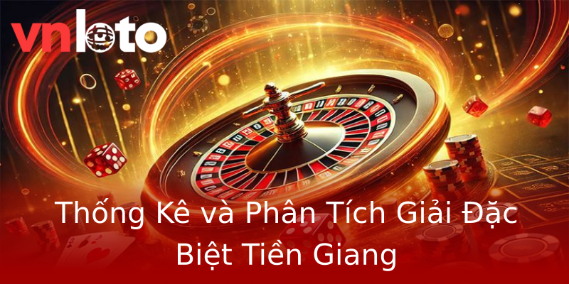 Thống Kê và Phân Tích Giải Đặc Biệt Tiền Giang Thống Kê và Phân Tích Giải Đặc Biệt Tiền Giang