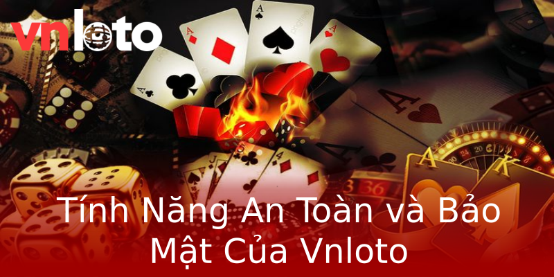 Tính Năng An Toàn và Bảo Mật Của Vnloto Tính Năng An Toàn và Bảo Mật Của Vnloto