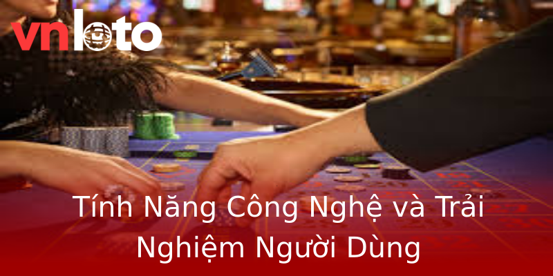 Tính Năng Công Nghệ và Trải Nghiệm Người Dùng Tính Năng Công Nghệ và Trải Nghiệm Người Dùng