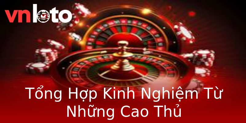 Tổng Hợp Kinh Nghiệm Từ Những Cao Thủ Tổng Hợp Kinh Nghiệm Từ Những Cao Thủ