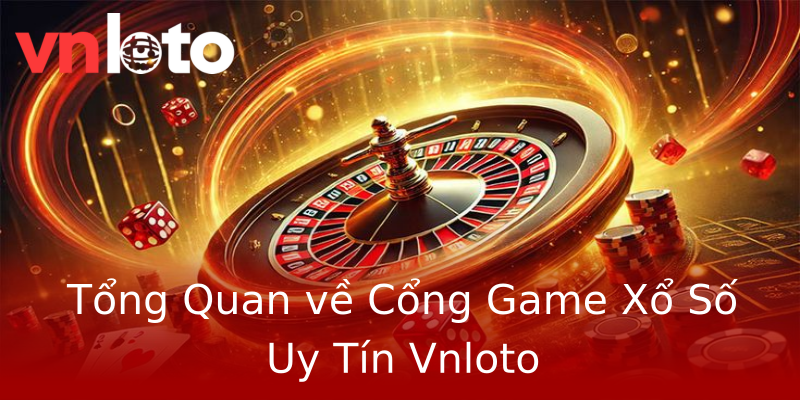 Tổng Quan về Cổng Game Xổ Số Uy Tín Vnloto Tổng Quan về Cổng Game Xổ Số Uy Tín Vnloto
