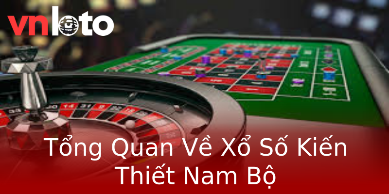 Tổng Quan Về Xổ Số Kiến Thiết Nam Bộ Tổng Quan Về Xổ Số Kiến Thiết Nam Bộ
