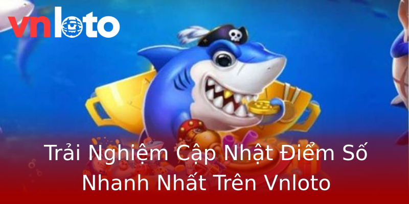 Trải Nghiệm Cập Nhật Điểm Số Nhanh Nhất Trên Vnloto Trải Nghiệm Cập Nhật Điểm Số Nhanh Nhất Trên Vnloto