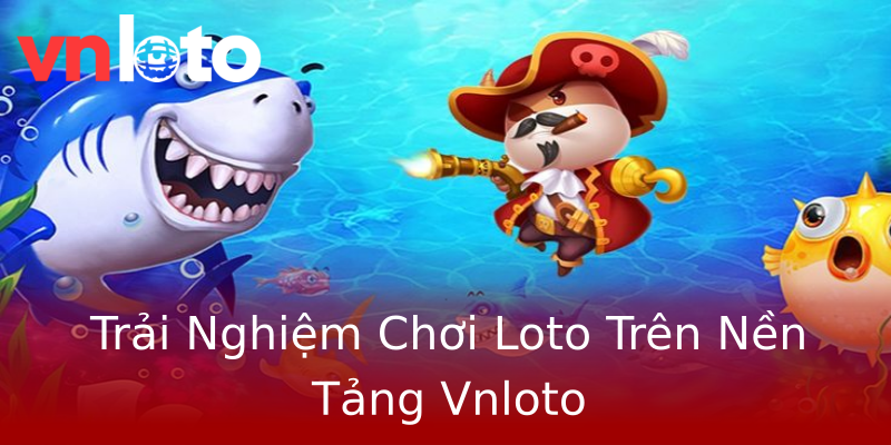 Trải Nghiệm Chơi Loto Trên Nền Tảng Vnloto Trải Nghiệm Chơi Loto Trên Nền Tảng Vnloto