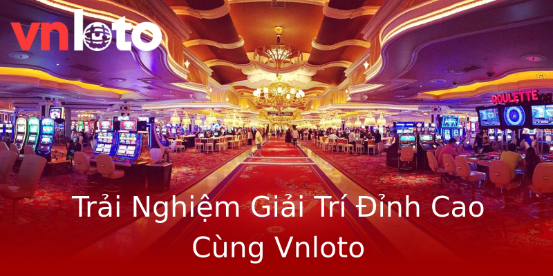 Trải Nghiệm Giải Trí Đỉnh Cao Cùng Vnloto Trải Nghiệm Giải Trí Đỉnh Cao Cùng Vnloto