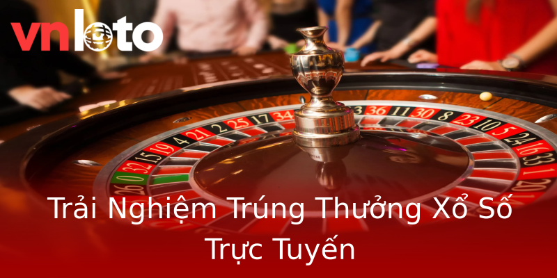 Trải Nghiệm Trúng Thưởng Xổ Số Trực Tuyến Trải Nghiệm Trúng Thưởng Xổ Số Trực Tuyến