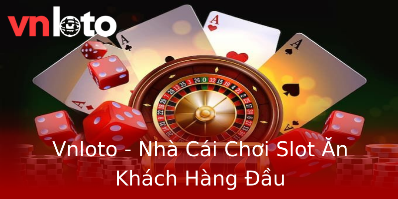 Vnloto - Nhà Cái Chơi Slot Ăn Khách Hàng Đầu Vnloto - Nhà Cái Chơi Slot Ăn Khách Hàng Đầu