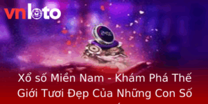 Xổ số Miền Nam - Khám Phá Thế Giới Tươi Đẹp Của Những Con Số May Mắn 6 Xo So Mien Nam Kham Pha The Gioi Tuoi Ep Cua Nhung Con So May Man